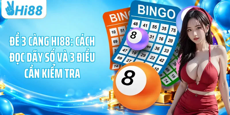 Đề 3 Càng HI88: Cách Đọc Dãy Số Và 3 Điều Cần Kiểm Tra