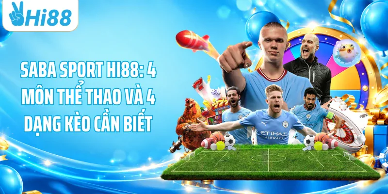 Saba Sport HI88: 4 Môn Thể Thao Và 4 Dạng Kèo Cần Biết
